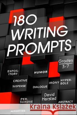 180 Writing Prompts: For Parents & Teachers (Grades 3-7) David Harstad 9781530041022