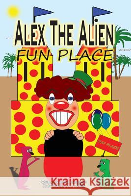 Alex The Alien Fun Place Loos, Jody C. 9781530041749 Createspace Independent Publishing Platform