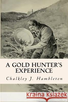 A Gold Hunter's Experience Chalkley J. Hambleton 9781530042326 Createspace Independent Publishing Platform