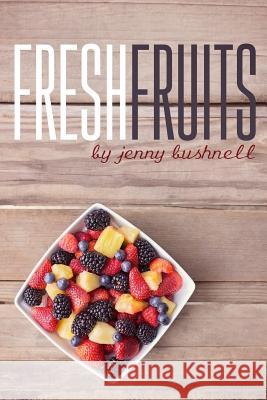 Fresh Fruits: A 30 Day Devotional Jennifer Bushnell 9781530044009 Createspace Independent Publishing Platform