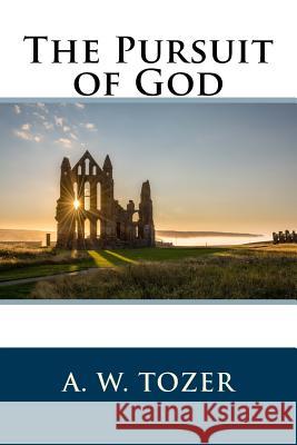 The Pursuit of God A. W. Tozer 9781530044597 Createspace Independent Publishing Platform