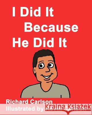 I Did It Because He Did It Richard Carlso Kevin Carlson 9781530044900 Createspace Independent Publishing Platform