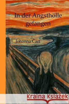 In der Angsthölle gefangen: Mein dorniger Weg aus dem Burnout Cart, Johanna 9781530045563 Createspace Independent Publishing Platform