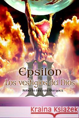 Los vestigios del Dios Arevalo Marquez, Roberto 9781530046447