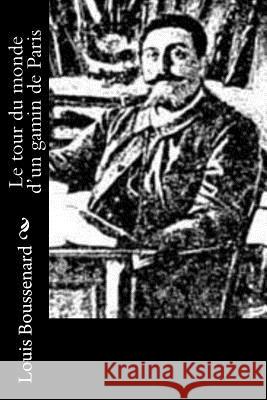 Le tour du monde d'un gamin de Paris Boussenard, Louis 9781530046485