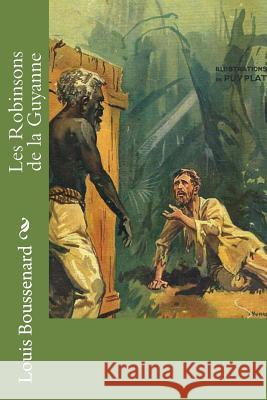 Les Robinsons de la Guyanne Boussenard, Louis 9781530046522