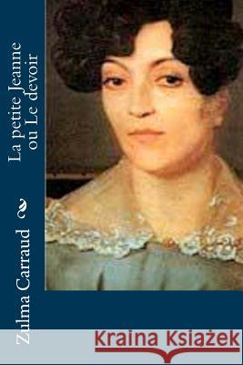La petite Jeanne ou Le devoir Carraud, Zulma 9781530047116 Createspace Independent Publishing Platform