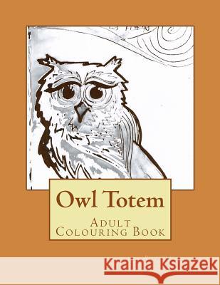 Owl Totem: Adult Colouring Book Tammy Lawrence-Cymbalisty 9781530048311