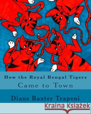 How the Royal Bengal Tigers Came toTown Rathburn, Brittany 9781530048595 Createspace Independent Publishing Platform