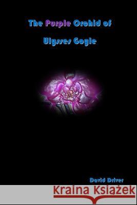 The Purple Orchid of Ulysses Goyle David Driver Red Lens 9781530048922