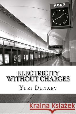 electricity without charges Dunaev, Yuri Volodymyrovych 9781530049059 Createspace Independent Publishing Platform