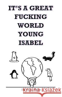 It's A Great Fucking World, Young Isabel Sloan, David 9781530049356