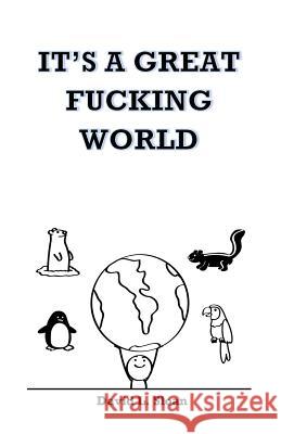 It's A Great Fucking World: (Male Version) Sloan, David 9781530049622
