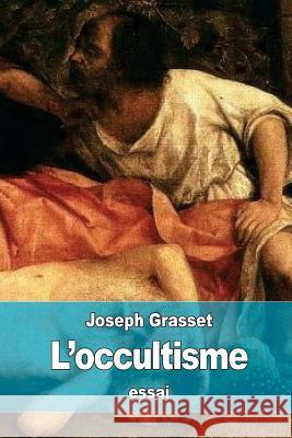 L'occultisme Grasset, Joseph 9781530050024 Createspace Independent Publishing Platform