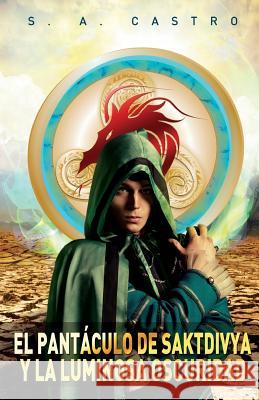 El Pantaculo de Saktdivya y La Luminosa Oscuridad S. a. Castro 9781530050161 Createspace Independent Publishing Platform