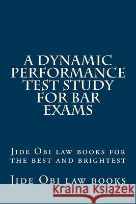 A Dynamic Performance Test Study For Bar Exams: Jide Obi law books for the best and brightest Law Books, Jide Obi 9781530050352 Createspace Independent Publishing Platform