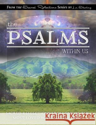 The Psalms Within Us: Sacred Reflections from one of the Most Loved Books of the Bible Starling, L. 9781530052523