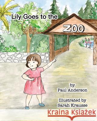 Lily goes to the Zoo Krausse, Sarah 9781530052806 Createspace Independent Publishing Platform