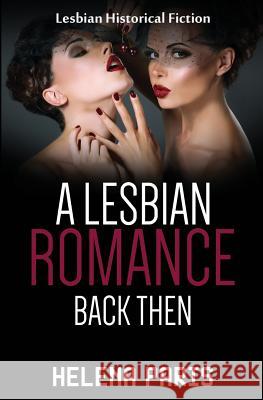A Lesbian Romance Back Then: Historical First Love Lesbian Romance Helena Paris 9781530052851 Createspace Independent Publishing Platform