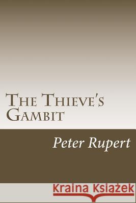 The Thieve's Gambit MR Peter Rupert 9781530052875