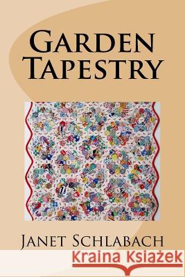 Garden Tapestry Janet Schlabach 9781530053186 Createspace Independent Publishing Platform