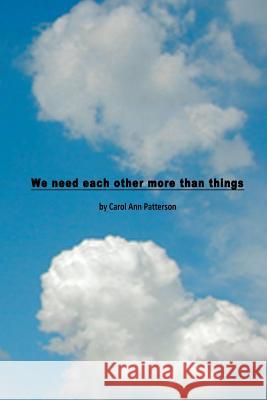 We need each other more than things Patterson, Carol Ann 9781530053216 Createspace Independent Publishing Platform
