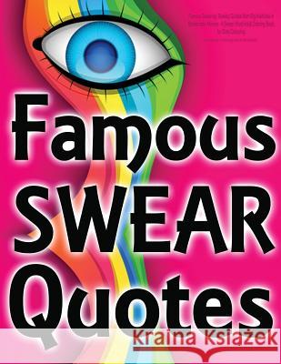 Famous Swearing: Sweary Quotes from Big Assholes in Blockbuster Movies...: A Swear Word Adult Coloring Book for Dirty Colouring Swearing Coloring Book for Adults 9781530055296