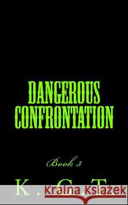 Dangerous Confrontation: Book 3 K. G 9781530055692 Createspace Independent Publishing Platform