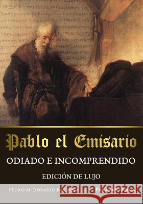 Pablo el emisario. Odiado e incomprendido - Edición de lujo Rosario-Barbosa, Pedro M. 9781530055715
