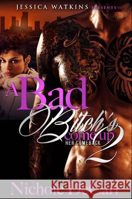 A Bad Bitch's Come Up 2 Nichole Decari 9781530056125 Createspace Independent Publishing Platform