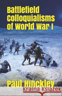 Battlefield Colloquialisms of World War I David Tuffley, Paul Hinckley 9781530057443