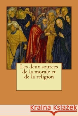 Les deux sources de la morale et de la religion Longa, Alba, Bergson, Henri 9781530058044 Createspace Independent Publishing Platform