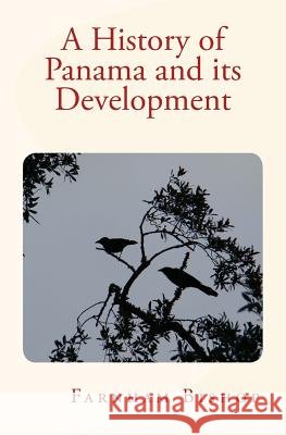 A History of Panama and its Development Bishop Farnham 9781530058181