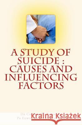 A Study of Suicide: Causes and Influencing Factors Dr Charles W. Pilgrim Pr Edwin Grant Dexter Robert N. Reeves 9781530058730
