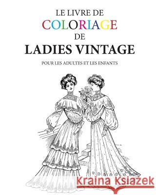 Le livre de coloriage de ladies vintage: Pour les adultes et les enfants Morrison, Hugh 9781530059522