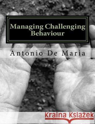 Managing Challenging Behaviour: Success with Managing Challenging Behaviour; A PRO-ACTIVE APPROACH de Maria, Antonio Rosario 9781530059539 Createspace Independent Publishing Platform