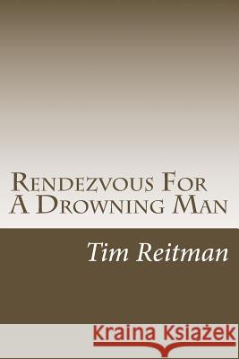 Rendezvous For A Drowning Man Reitman, Tim 9781530060788