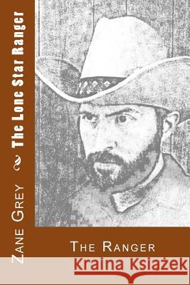 The Lone Star Ranger: Book Two - The Ranger Zane Grey Richard B. Foster 9781530061730 Createspace Independent Publishing Platform