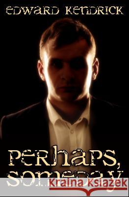 Perhaps, Someday Edward Kendrick 9781530061891 Createspace Independent Publishing Platform