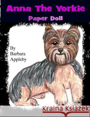Anna The Yorkie: A Paper Doll Appleby, Barbara 9781530062584 Createspace Independent Publishing Platform
