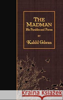 The Madman: His Parables and Poems Kahlil Gibran 9781530064410
