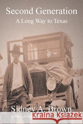 Second Generation: A Long Way to Texas Sidney a. Brown 9781530064755 Createspace Independent Publishing Platform