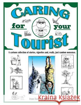 Caring for Your Tourist: A collection of nonsense from a location. Laughlin, David 9781530064953