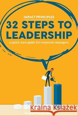 32 Steps To Leadership: a quick start guide for corporate managers Noonan Mba, Michael 9781530065295