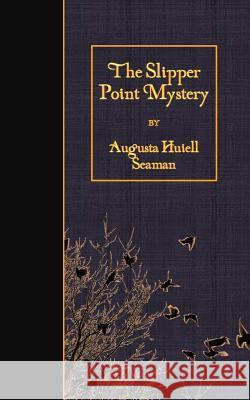 The Slipper Point Mystery Augusta Huiell Seaman 9781530066957 Createspace Independent Publishing Platform