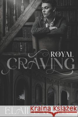 A Royal Craving Elaine White 9781530067473