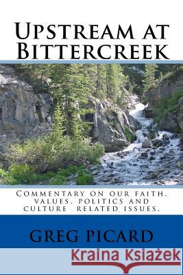 Upstream at Bittercreek MR Gregory William Picard 9781530067541 Createspace Independent Publishing Platform