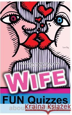 Quiz Book for Couples: How Well Do You Know Your Wife?: Love Book: Fun Quiz Books for Adults Love Bug 9781530068814