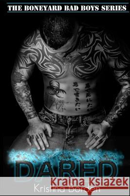 Dared: A Boneyard Bad Boy Series Novel Kristina Borden 9781530069361 Createspace Independent Publishing Platform