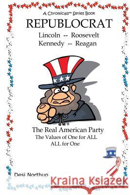 Republocrat - The Real American Party: Presidential & Political Quips and Quotes in Black and White Desi Northup 9781530070299 Createspace Independent Publishing Platform